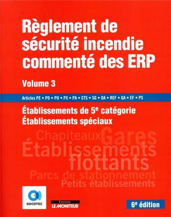 Couverture du livre « Règlement de sécurité incendie commenté des ERP t.3 ; établissements de 5e catégorie, établissements spéciaux (6e édition) » de  aux éditions Le Moniteur