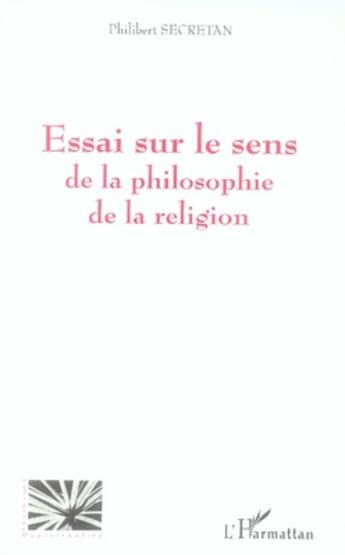 Couverture du livre « Essai sur le sens de la philosophie de la religion » de Philibert Secretan aux éditions L'harmattan