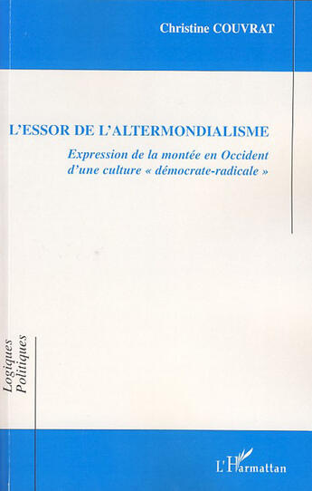 Couverture du livre « L'essor de l'altermondialisme ; expression de la montée en occident d'une culture démocrate-radicale » de Christine Couvrat aux éditions L'harmattan