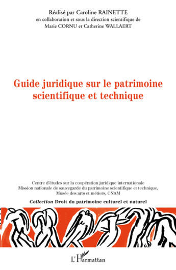 Couverture du livre « Guide juridique sur le patrimoine scientifique et technique » de Catherine Wallaert et Caroline Rainette et Marie Cornu aux éditions L'harmattan