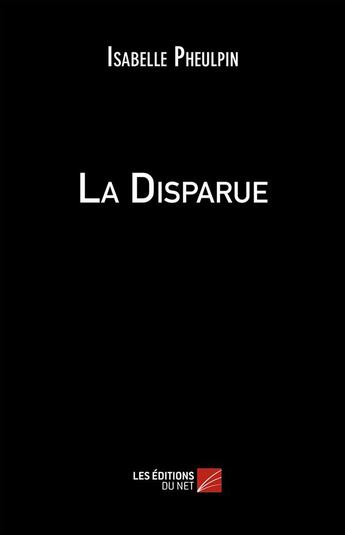 Couverture du livre « La disparue » de Isabelle Pheulpin aux éditions Editions Du Net