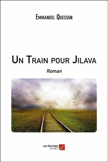 Couverture du livre « Un train pour Jilava » de Emmanuel Quesson aux éditions Editions Du Net