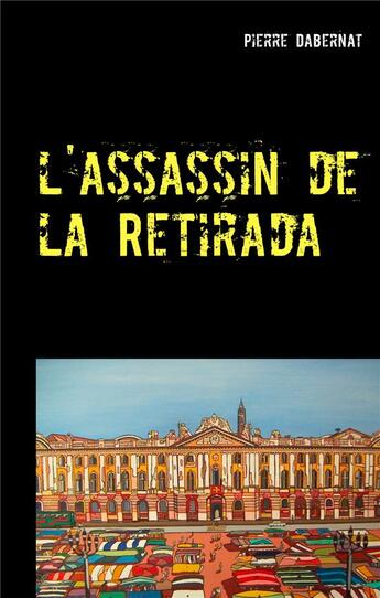 Couverture du livre « L'assassin de la Retirada ; putain d'oiseau » de Pierre Dabernat aux éditions Books On Demand