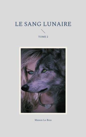 Couverture du livre « Le sang lunaire - tome 2 » de Le Bras Manon aux éditions Books On Demand