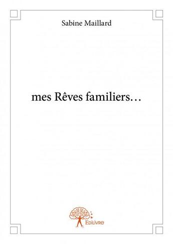 Couverture du livre « Mes rêves familiers... » de Sabine Maillard aux éditions Edilivre