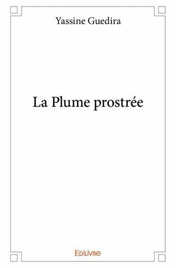 Couverture du livre « La plume prostrée » de Yassine Guedira aux éditions Edilivre