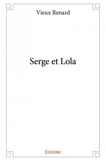 Couverture du livre « Serge et Lola » de Vieux Renard aux éditions Edilivre