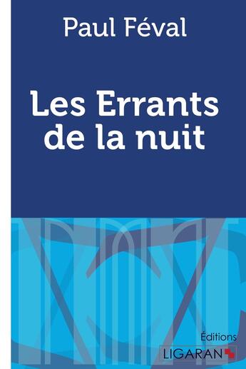 Couverture du livre « Les Errants de la nuit » de Paul Feval aux éditions Ligaran