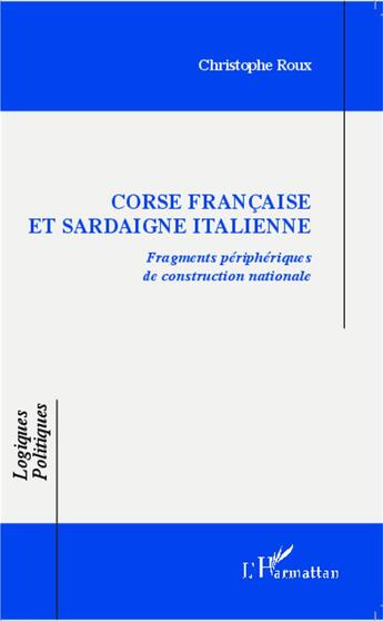 Couverture du livre « Corse francaise et Sardaigne italienne ; fragments périphériques de construction nationale » de Christophe Roux aux éditions L'harmattan