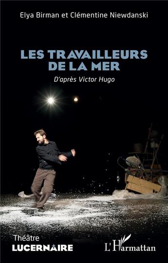 Couverture du livre « Les travailleurs de la mer : d'apres Victor Hugo » de Elya Birman et Clementine Niewdanski aux éditions L'harmattan