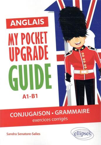 Couverture du livre « Anglais. my pocket upgrade guide. conjugaison et grammaire avec exercices corriges a1-b1 » de Senatore-Salies S. aux éditions Ellipses