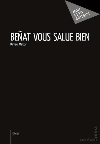 Couverture du livre « Benat vous salue bien » de Bernard Marcout aux éditions Mon Petit Editeur