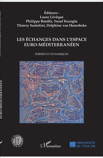 Couverture du livre « Les échanges dans l'espace euro-méditerranéen ; formes et dynamiques » de Laure Leveque et Yusuf Kocoglu et Thierry Santolini et Philippe Bonfils aux éditions L'harmattan