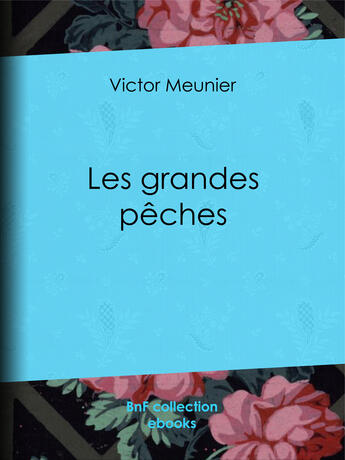 Couverture du livre « Les grandes pêches » de Victor Meunier aux éditions Bnf Collection Ebooks