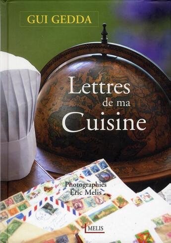 Couverture du livre « Lettres de ma cuisine » de Eric Melis et Gui Gedda aux éditions Melis