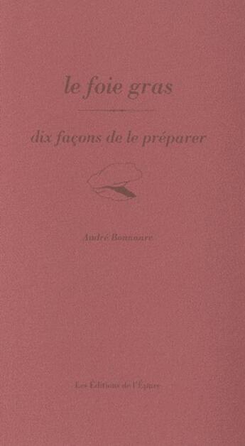 Couverture du livre « Dix façons de le préparer : le foie gras » de Andre Bonnaure aux éditions Les Editions De L'epure