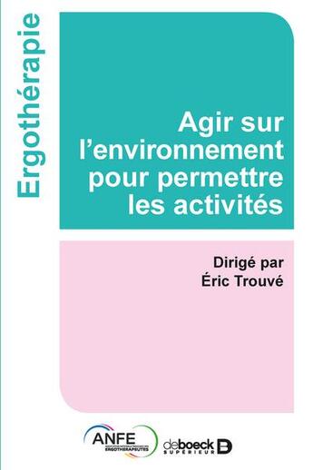 Couverture du livre « Agir sur l'environnement pour permettre les activités » de Eric Trouve et . Collectif aux éditions De Boeck Superieur