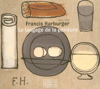 Couverture du livre « Francis Harburger 1905-1998 ; le langage de la peinture » de  aux éditions Gourcuff Gradenigo