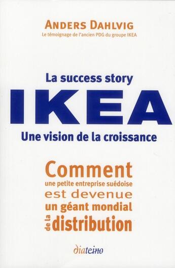 Couverture du livre « La succèss story Ikea ; une vision de la croissance » de Anders Dahlvig aux éditions Diateino