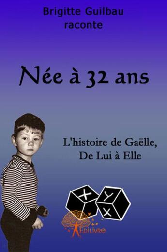 Couverture du livre « Née à 32 ans » de Brigitte Guilbau aux éditions Edilivre