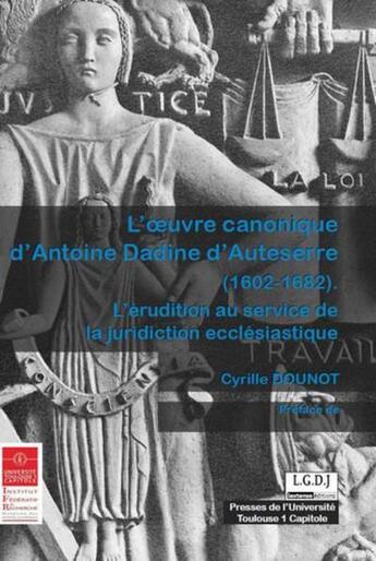 Couverture du livre « L'oeuvre canonique d'Antoine Dadine d'Auteserre (1602-1682) ; l'érudition au service de la juridiction » de Cyrille Doulot aux éditions Ifr