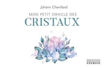 Couverture du livre « Le petit oracle des cristaux » de Johann Chevillard aux éditions Exergue