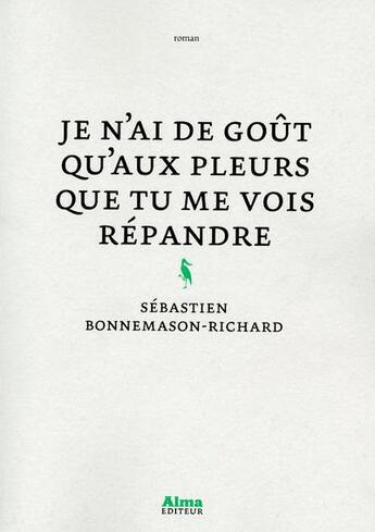 Couverture du livre « Je n'ai de goût qu'aux pleurs que tu me vois répandre » de Sebastien Bonnemason-Richard aux éditions Alma Editeur