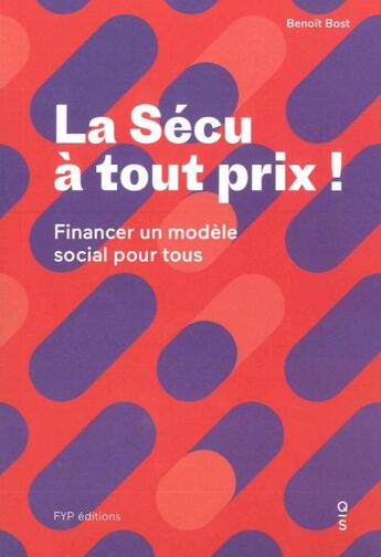 Couverture du livre « La sécu à tout prix ; comment financer notre modèle social » de Benoit Bost aux éditions Fyp