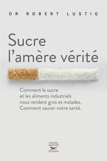 Couverture du livre « Sucre, l'amère vérité » de Robert Lustig aux éditions Thierry Souccar