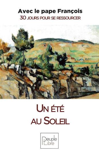 Couverture du livre « Un été au soleil ; avec le Pape François ; 30 jours pour se ressourcer » de Pape Francois aux éditions Peuple Libre