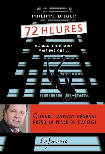 Couverture du livre « 72 heures ; roman judiciaire mais pas que... » de Philippe Bilger aux éditions Lajouanie