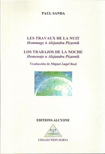 Couverture du livre « Les travaux de la nuit, hommage à Alejandra Pizarnik ; los trabajos de la noche, homenaje a Alejandra Pizarnik » de Paul Sanda aux éditions Alcyone