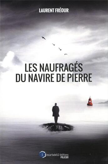 Couverture du livre « Les naufragés du navire de pierre » de Laurent Freour aux éditions Incartade(s)