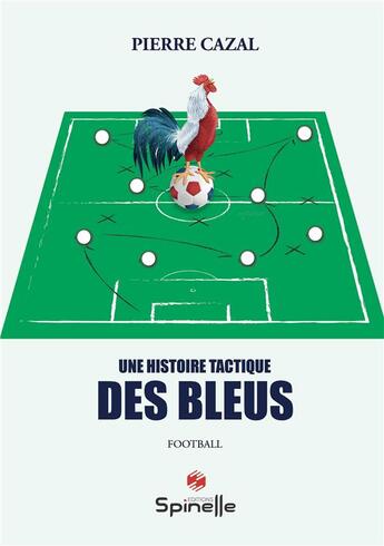 Couverture du livre « Une histoire tactique des Bleus » de Pierre Cazal aux éditions Spinelle