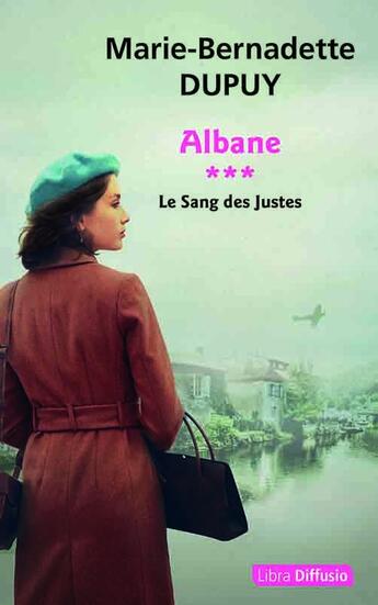 Couverture du livre « Albane Tome 3 : Le Sang des Justes » de Marie-Bernadette Dupuy aux éditions Libra Diffusio