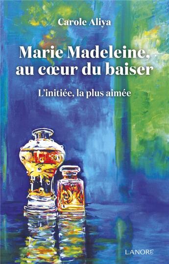 Couverture du livre « Marie-Madeleine : la conscience éternelle » de Carole Alya aux éditions Lanore