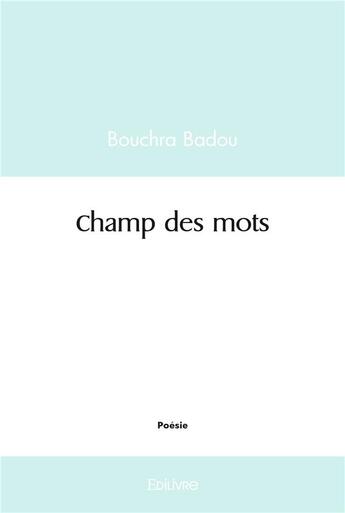 Couverture du livre « Champ des mots » de Badou Bouchra aux éditions Edilivre