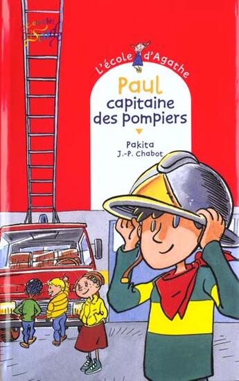 Couverture du livre « L'école d'Agathe ; Paul capitaine des pompiers » de Pakita et Jean-Philippe Chabot aux éditions Rageot