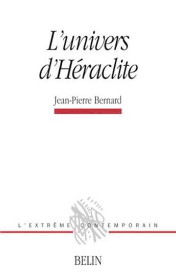 Couverture du livre « L'univers d'heraclite » de Jean-Pierre Bernard aux éditions Belin