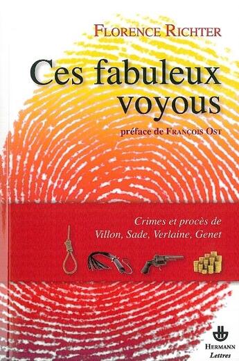 Couverture du livre « Ces fabuleux voyous ; crimes et procès de Villon, Sade, Verlaine, Genet » de Florence Richter aux éditions Hermann