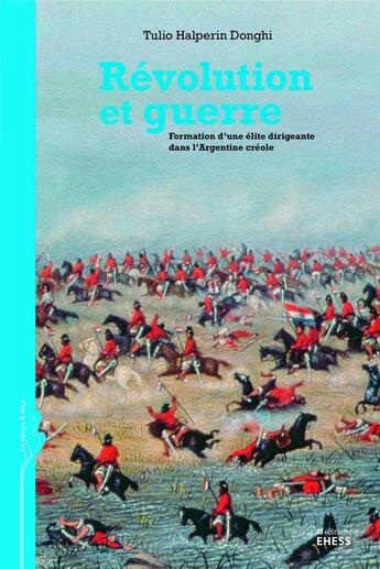 Couverture du livre « Révolution et guerre ; formation d'une élite dirigeante dans l'Argentine créole » de Tulio Halperin Donghi aux éditions Ehess