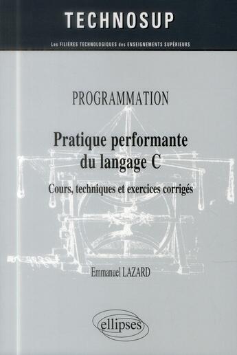 Couverture du livre « Programmation ; programmation en C ; cours techniques et exercices corrigés » de Emmanuel Lazard aux éditions Ellipses