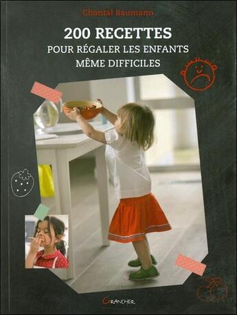 Couverture du livre « 200 recettes pour régaler les enfants même difficiles » de Chantal Baumann aux éditions Grancher