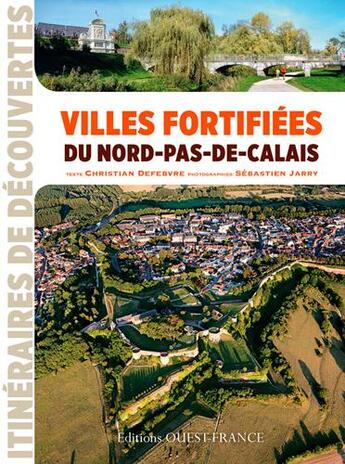 Couverture du livre « Villes fortifiées du Nord-pas-de-Calais » de Christian Defebvre et Sebastien Jarry aux éditions Ouest France