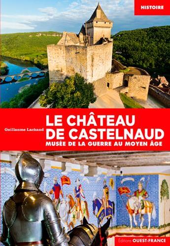 Couverture du livre « Le château de Castelnaud, musée de la guerre au Moyen âge » de  aux éditions Ouest France