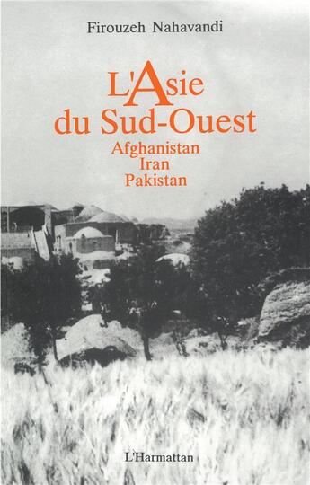 Couverture du livre « L'asie du sud-ouest - afghanistan, iran, pakistan » de Firouzeh Nahavandi aux éditions L'harmattan