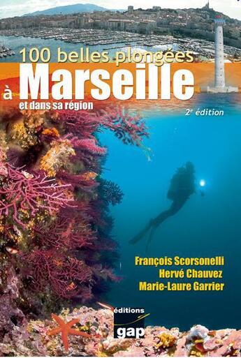 Couverture du livre « 100 belles plongees à Marseille et dans sa région » de Herve Chauvez et Marie-Laure Garrier et Francois Scorsonelli aux éditions Gap