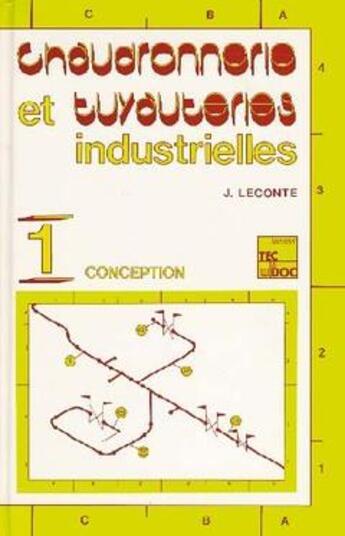 Couverture du livre « Chaudronnerie et tuyauteries industrielles Tome 1 ; conception » de Jacques Leconte aux éditions Tec Et Doc