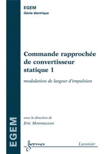 Couverture du livre « Commande rapprochée de convertisseur statique 1 ; modulation de largeur d'impulsion » de Eric Monmasson aux éditions Hermes Science Publications