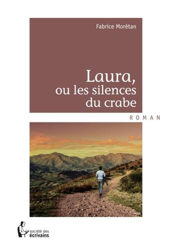 Couverture du livre « Laura, ou les silences du crabe » de Moretan Fabrice aux éditions Societe Des Ecrivains